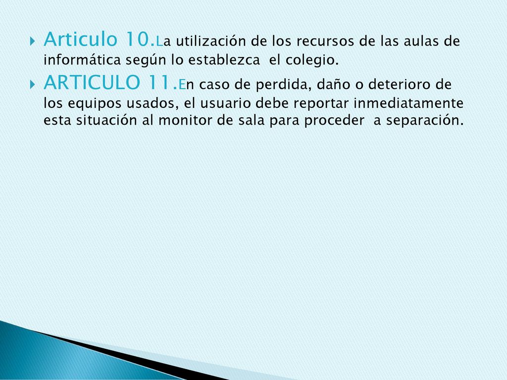 Articulo 10.La utilización de los recursos de las aulas de informática según lo establezca el colegio.