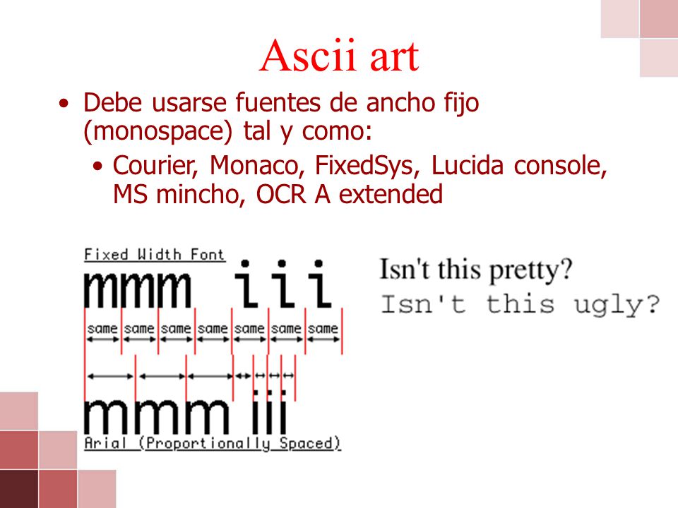 Ascii art Debe usarse fuentes de ancho fijo (monospace) tal y como: