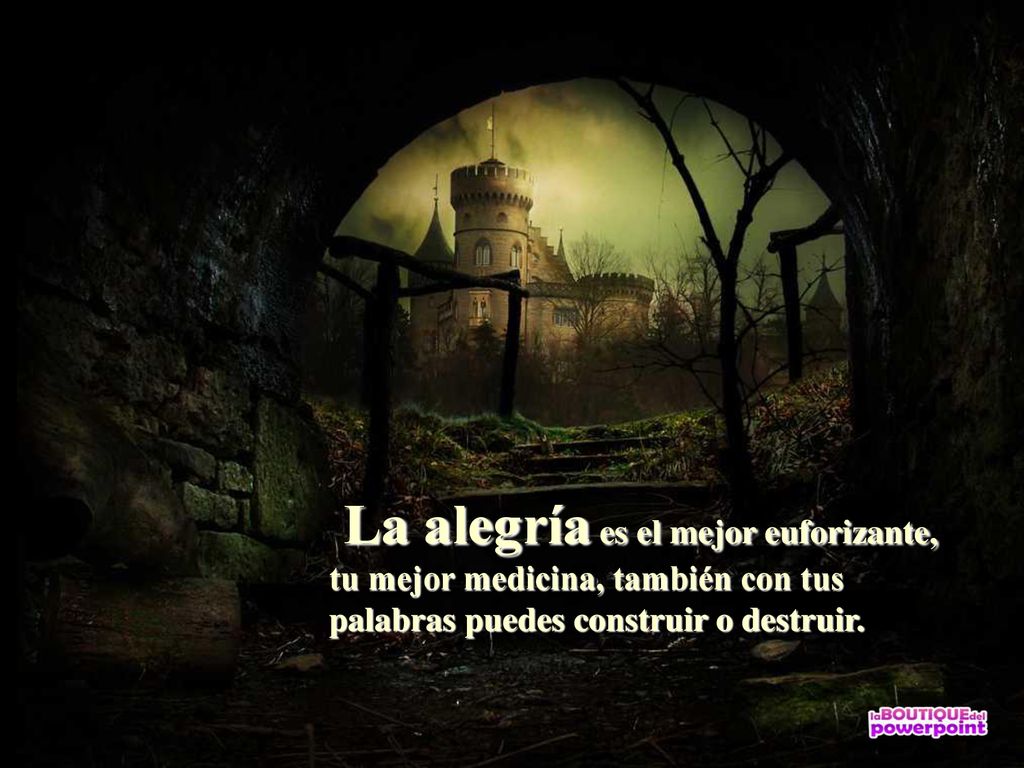 La alegría es el mejor euforizante, tu mejor medicina, también con tus palabras puedes construir o destruir.