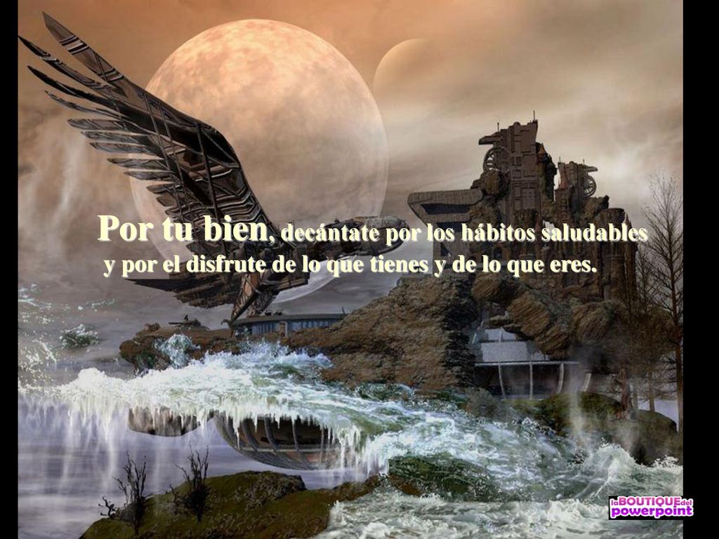 Por tu bien, decántate por los hábitos saludables y por el disfrute de lo que tienes y de lo que eres.
