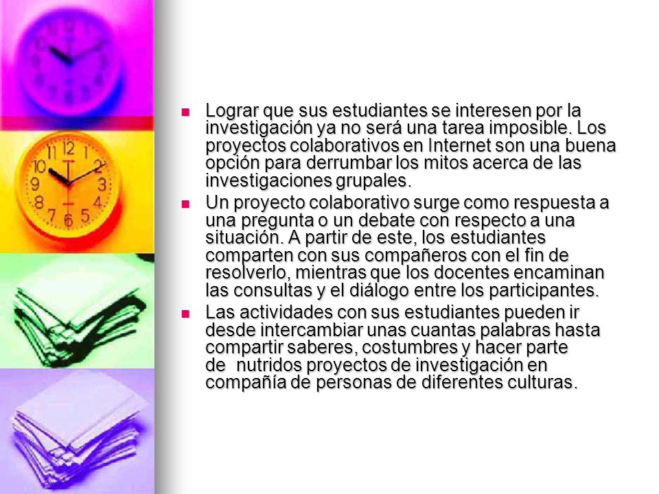 Lograr que sus estudiantes se interesen por la investigación ya no será una tarea imposible. Los proyectos colaborativos en Internet son una buena opción para derrumbar los mitos acerca de las investigaciones grupales.