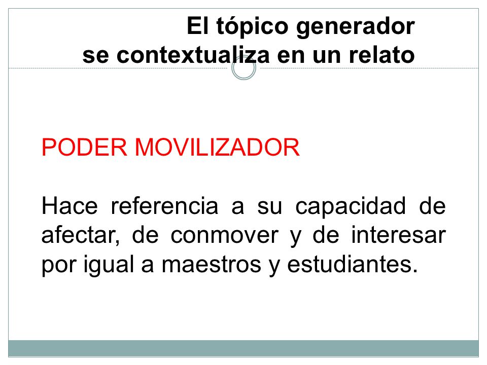 El tópico generador se contextualiza en un relato. PODER MOVILIZADOR.