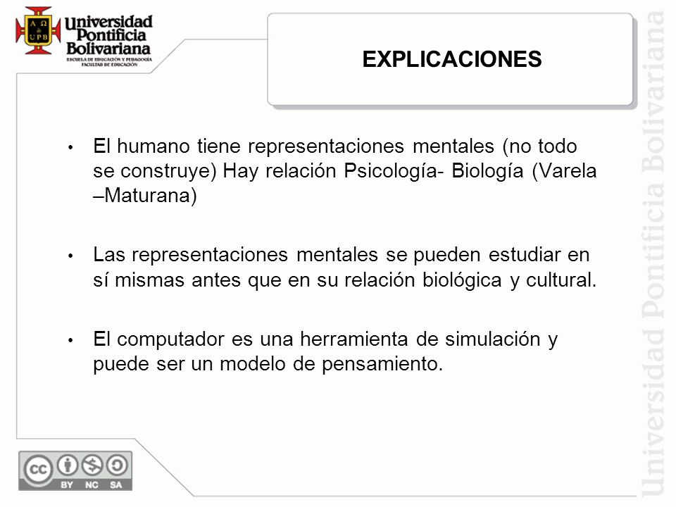 EXPLICACIONES El humano tiene representaciones mentales (no todo se construye) Hay relación Psicología- Biología (Varela –Maturana)
