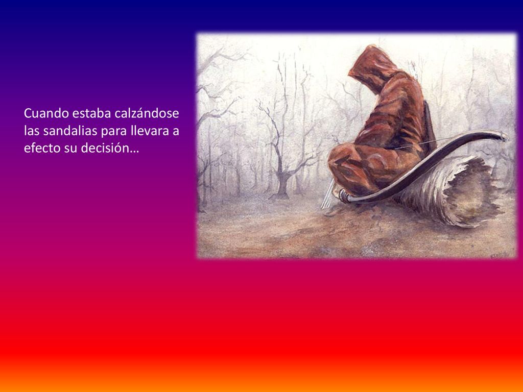 Cuando estaba calzándose las sandalias para llevara a efecto su decisión…