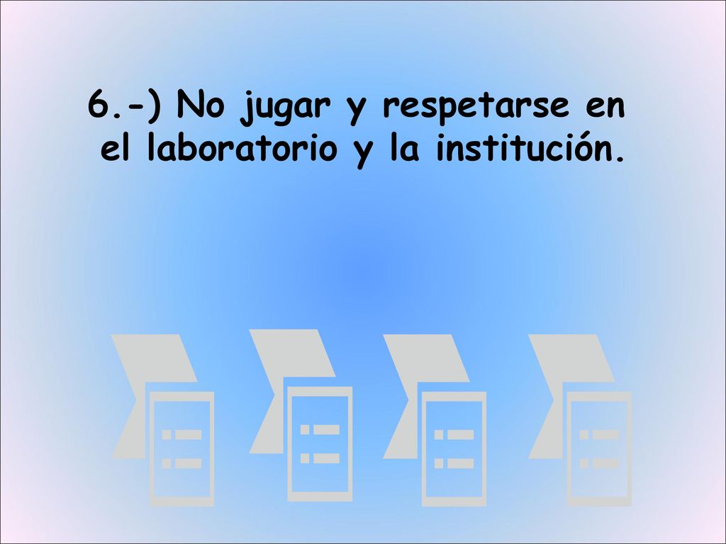 6.-) No jugar y respetarse en el laboratorio y la institución.