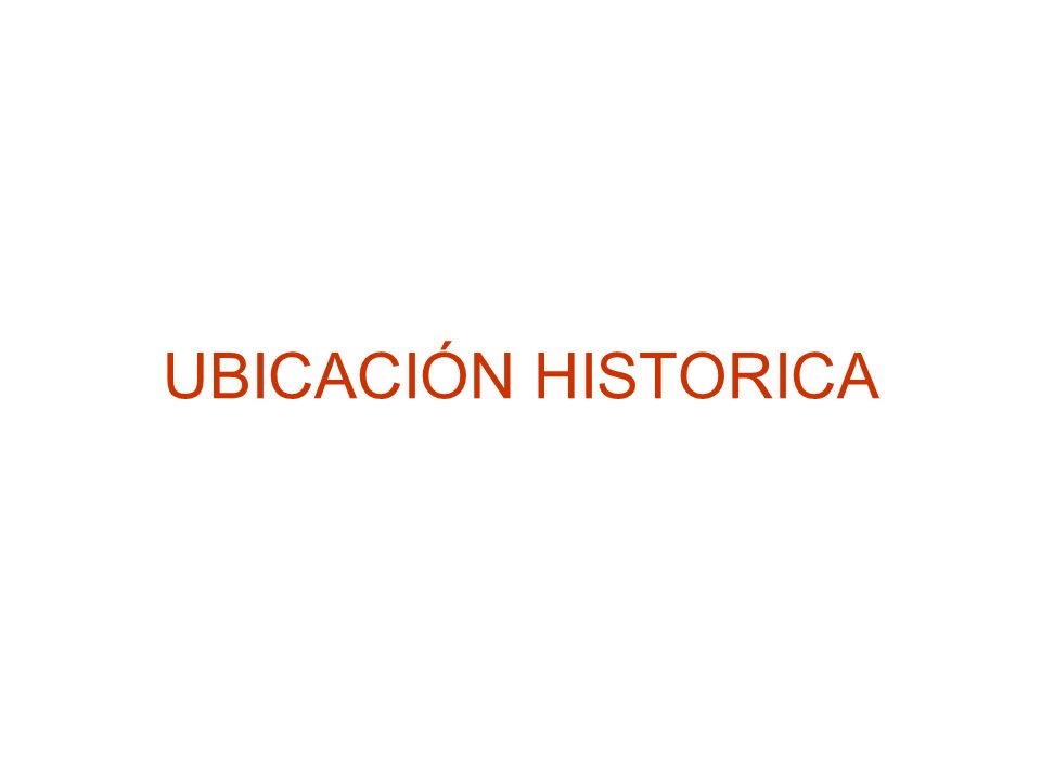 UBICACIÓN HISTORICA