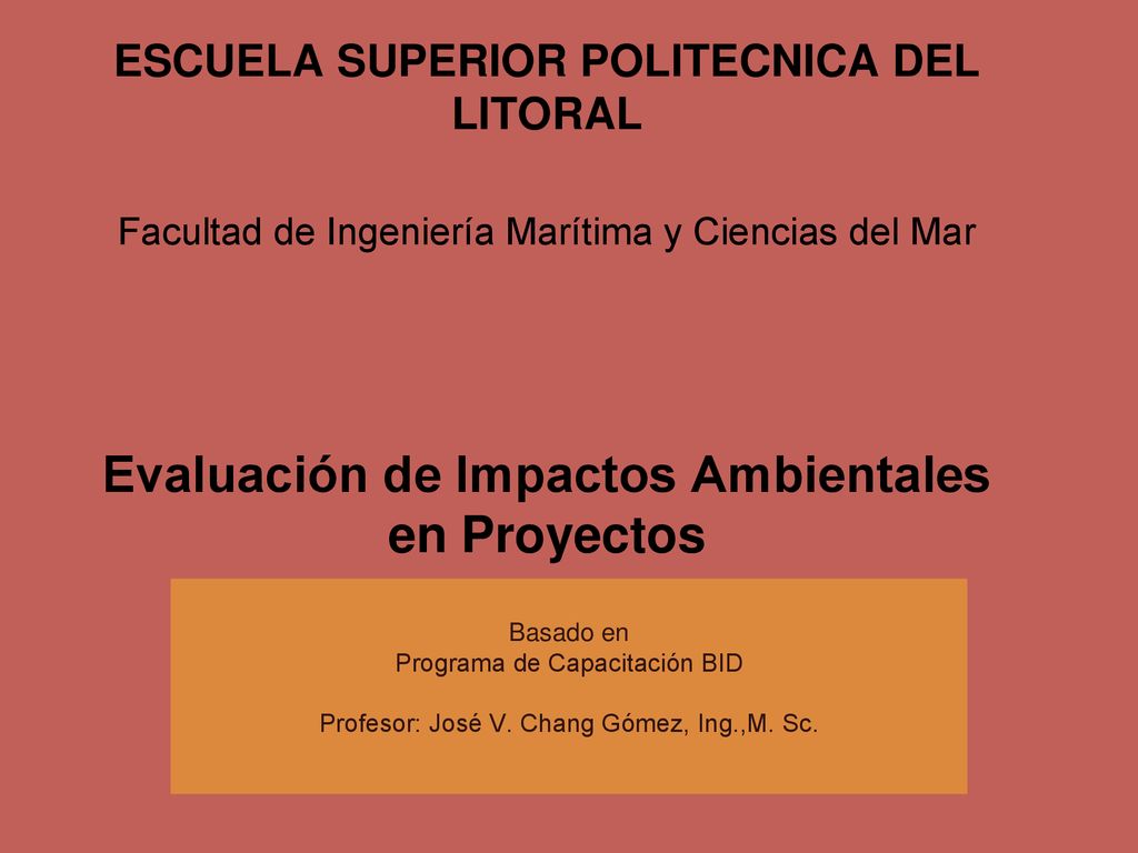 ESCUELA SUPERIOR POLITECNICA DEL LITORAL Facultad de Ingeniería Marítima y Ciencias del Mar Evaluación de Impactos Ambientales en Proyectos