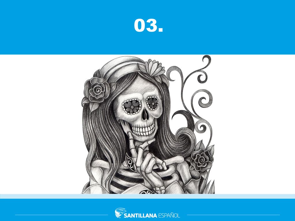 03. Respuestas posibles: CALAVERA: CE – A – ELE – A – UVE – E – ERE – A. MUJER: EME – U – JOTA – E – ERE.