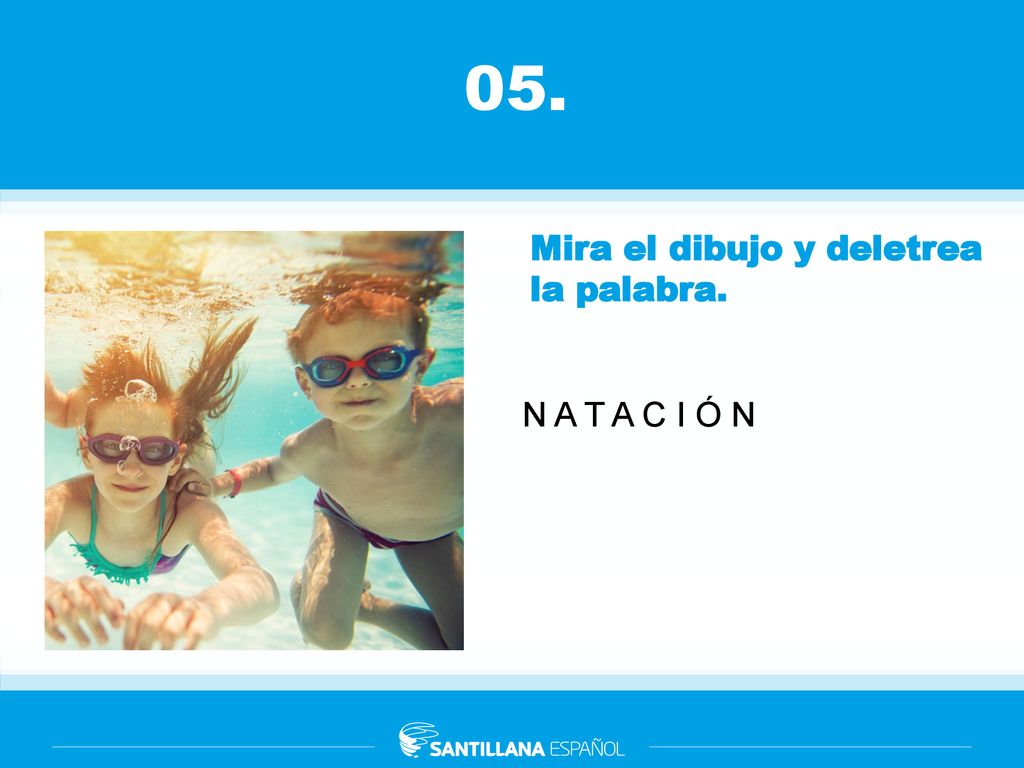 05. Mira el dibujo y deletrea la palabra. N A T A C I Ó N