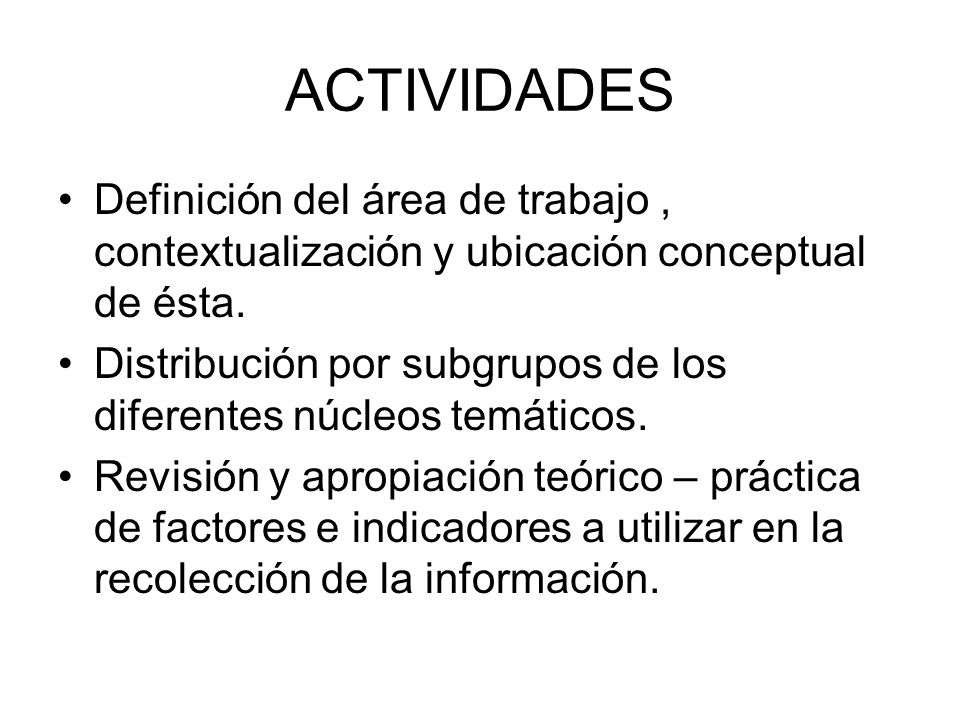 ACTIVIDADES Definición del área de trabajo , contextualización y ubicación conceptual de ésta.
