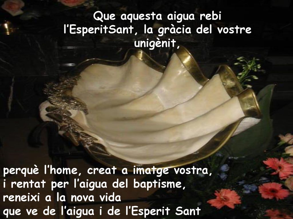 Que aquesta aigua rebi l’EsperitSant, la gràcia del vostre unigènit,