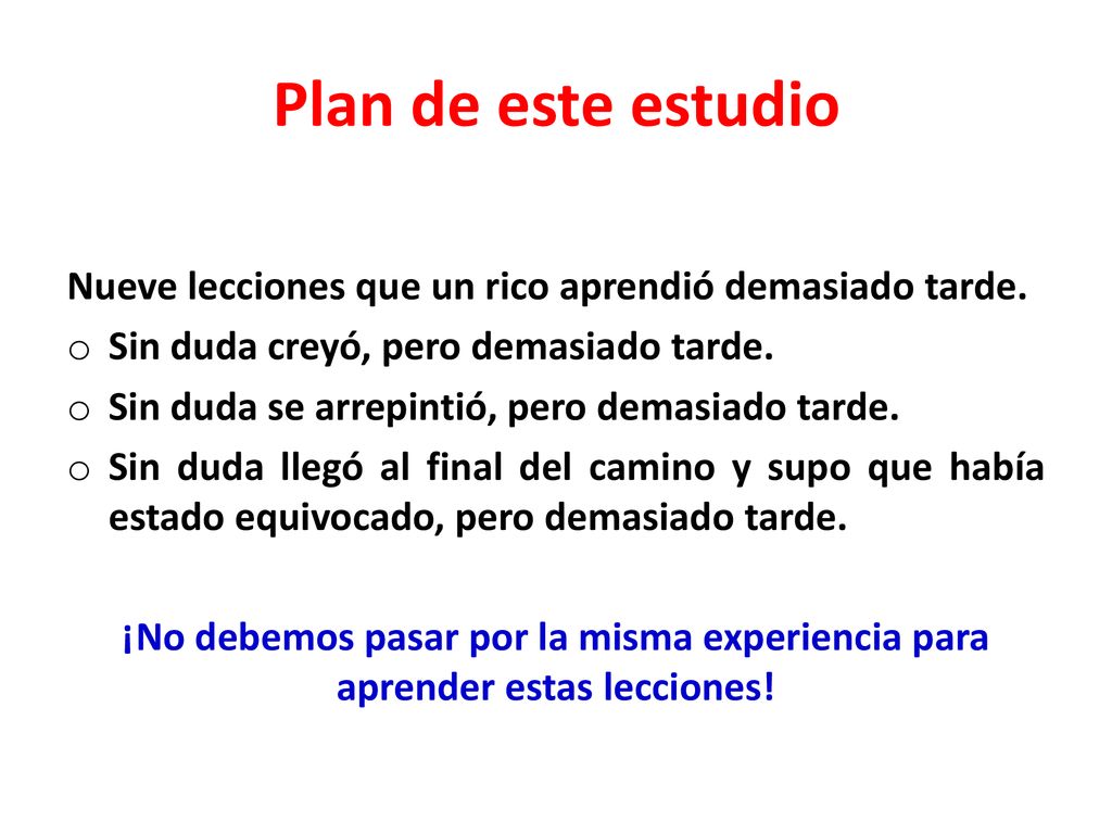 Plan de este estudio Nueve lecciones que un rico aprendió demasiado tarde. Sin duda creyó, pero demasiado tarde.