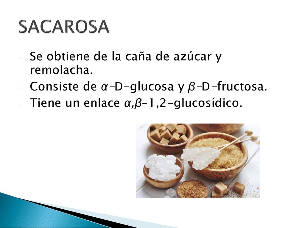 SACAROSA Se obtiene de la caña de azúcar y remolacha.