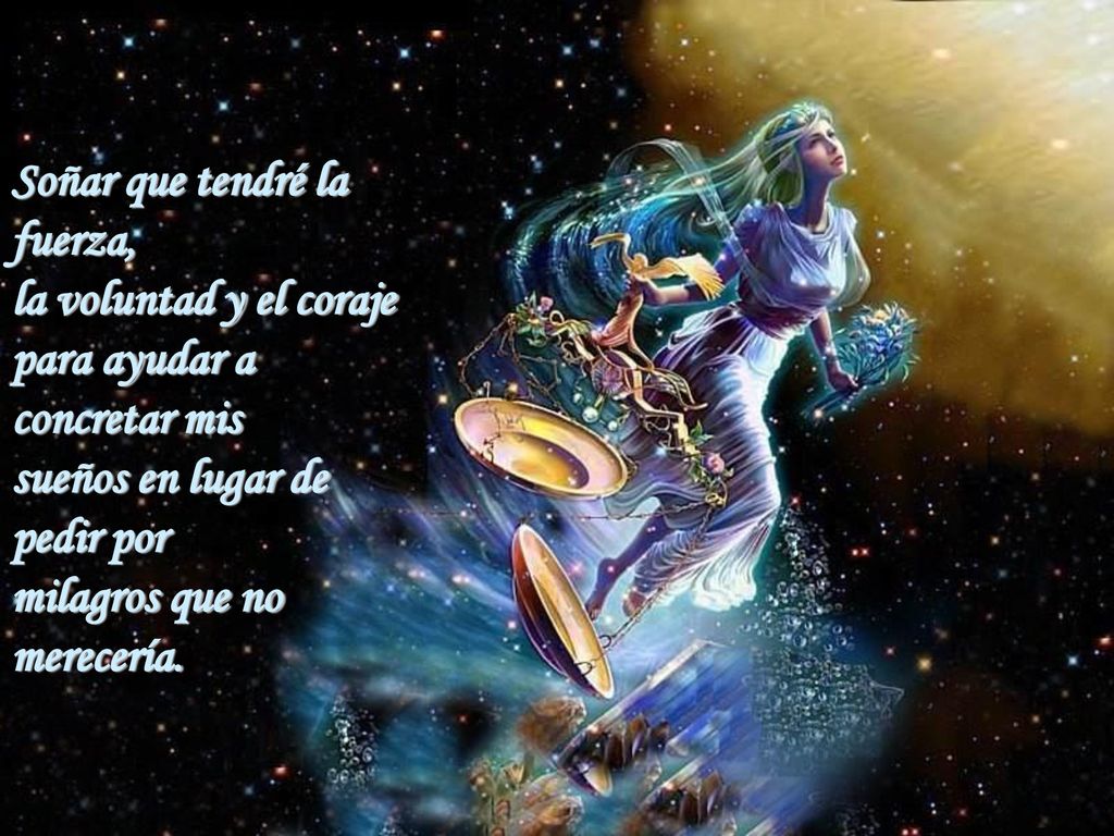 Soñar que tendré la fuerza, la voluntad y el coraje para ayudar a concretar mis sueños en lugar de pedir por milagros que no merecería.