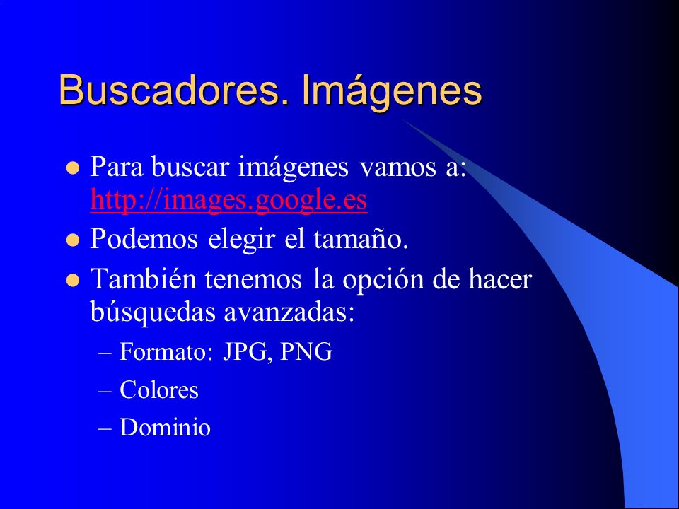 Buscadores. Imágenes Para buscar imágenes vamos a:   Podemos elegir el tamaño.