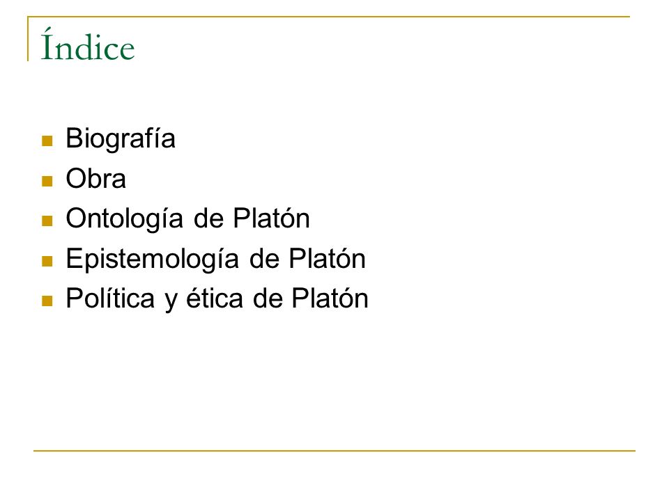 Índice Biografía Obra Ontología de Platón Epistemología de Platón