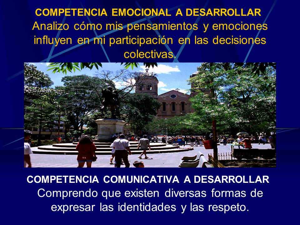 COMPETENCIA EMOCIONAL A DESARROLLAR Analizo cómo mis pensamientos y emociones influyen en mi participación en las decisiones colectivas.