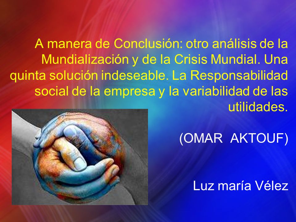 A manera de Conclusión: otro análisis de la Mundialización y de la Crisis Mundial.