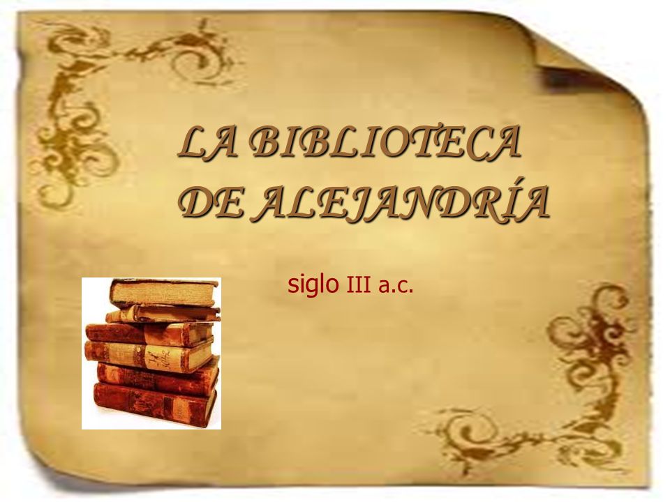LA BIBLIOTECA DE ALEJANDRÍA siglo III a.c.