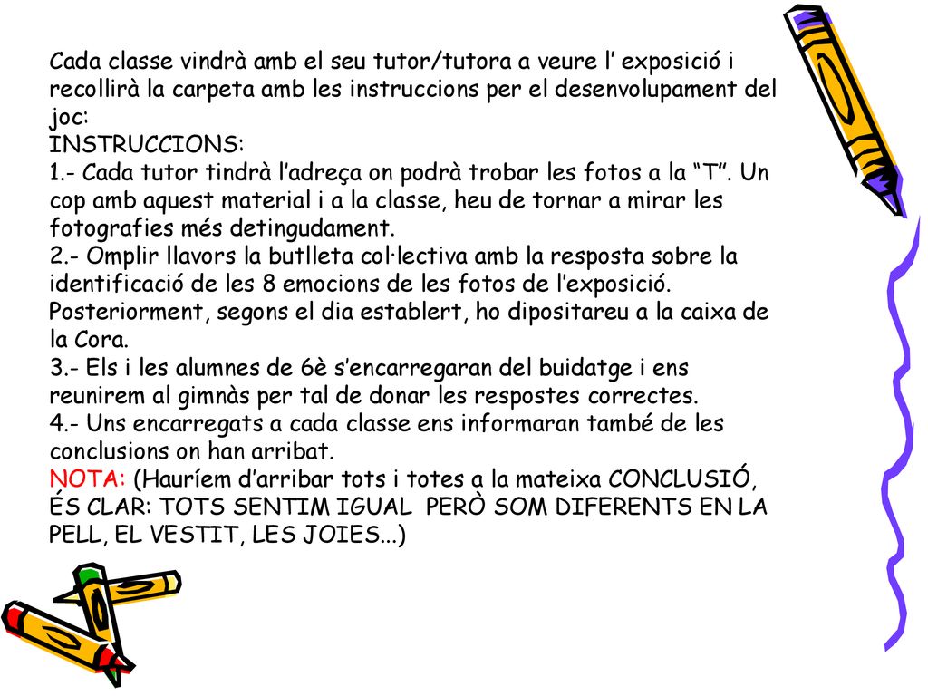 Cada classe vindrà amb el seu tutor/tutora a veure l’ exposició i recollirà la carpeta amb les instruccions per el desenvolupament del joc: INSTRUCCIONS: 1.- Cada tutor tindrà l’adreça on podrà trobar les fotos a la T .