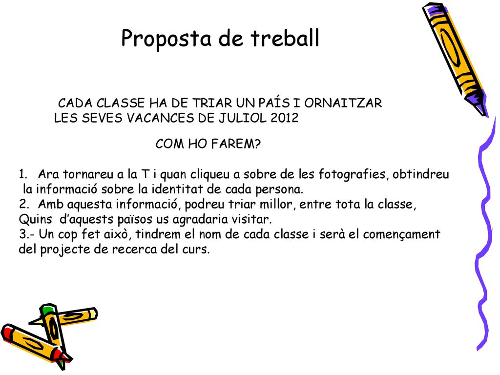 Proposta de treball CADA CLASSE HA DE TRIAR UN PAÍS I ORNAITZAR LES SEVES VACANCES DE JULIOL COM HO FAREM