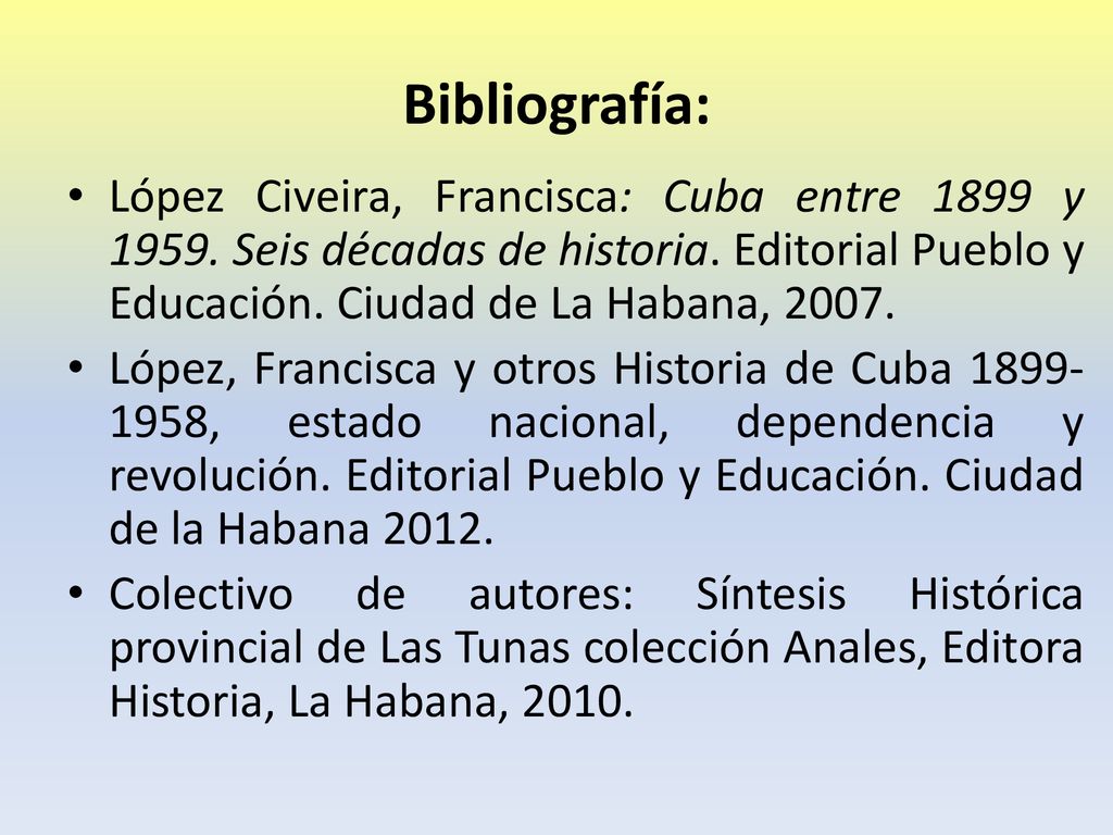 Bibliografía: López Civeira, Francisca: Cuba entre 1899 y Seis décadas de historia. Editorial Pueblo y Educación. Ciudad de La Habana,