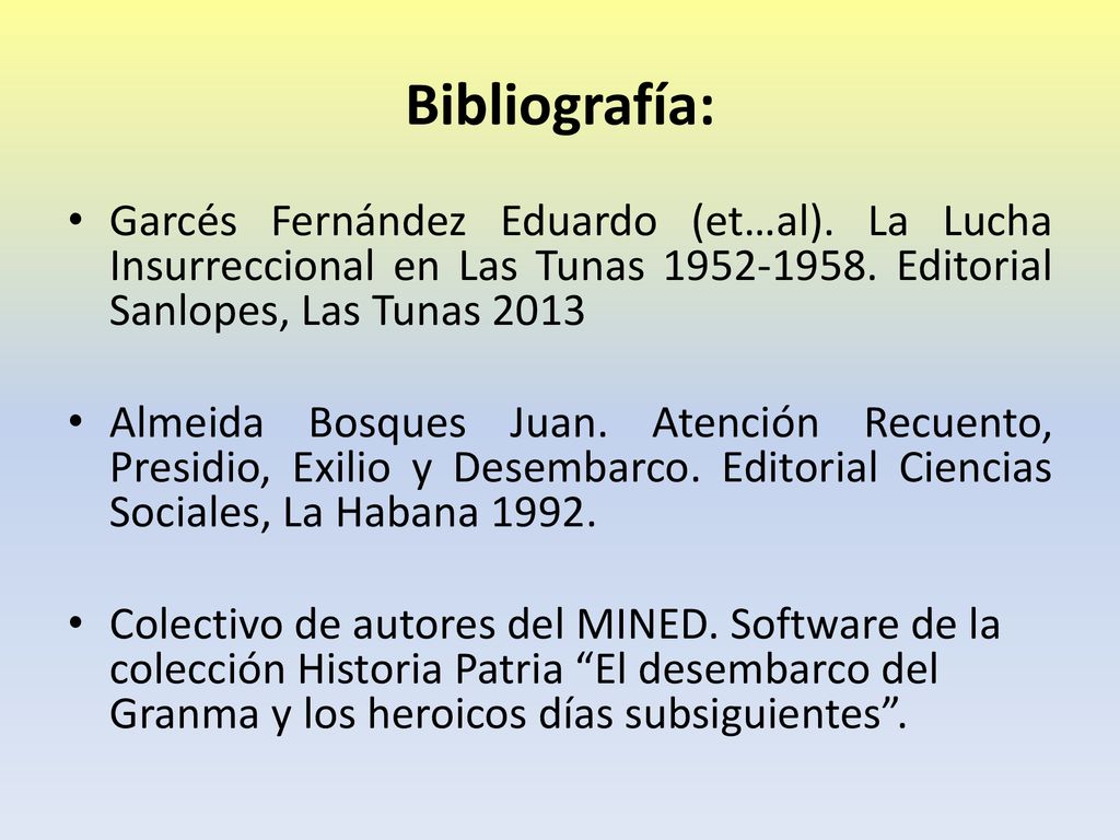 Bibliografía: Garcés Fernández Eduardo (et…al). La Lucha Insurreccional en Las Tunas Editorial Sanlopes, Las Tunas
