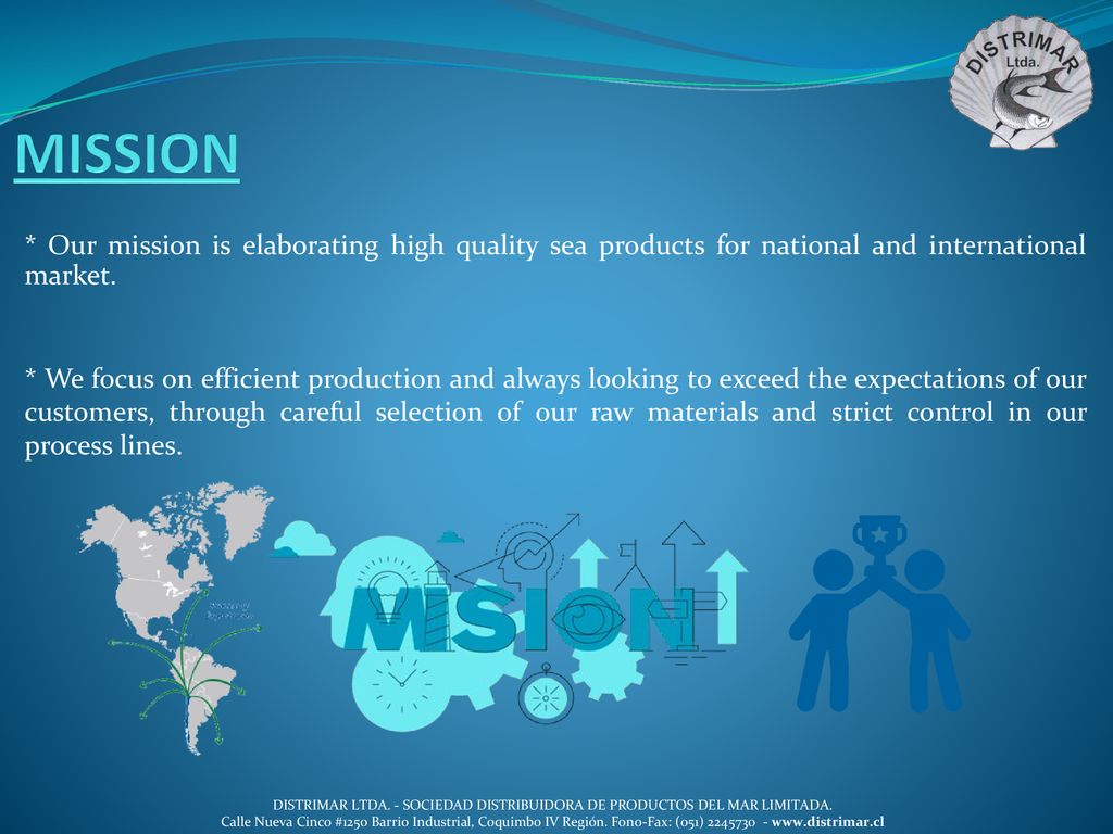 MISSION * Our mission is elaborating high quality sea products for national and international market.