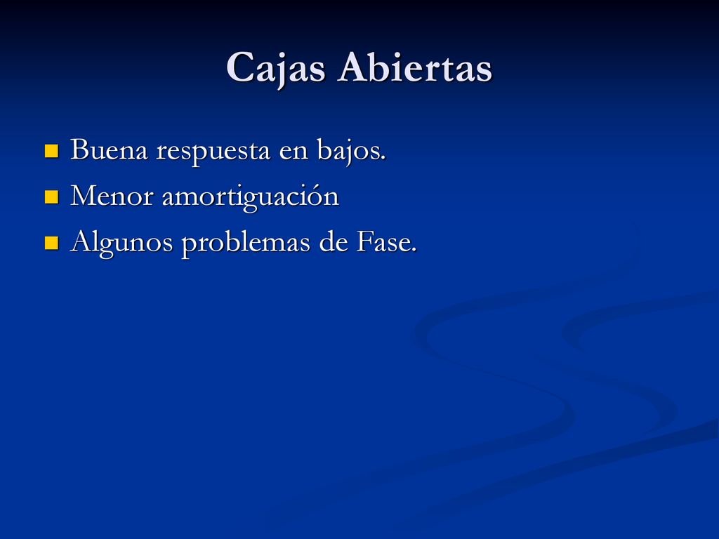 Cajas Abiertas Buena respuesta en bajos. Menor amortiguación