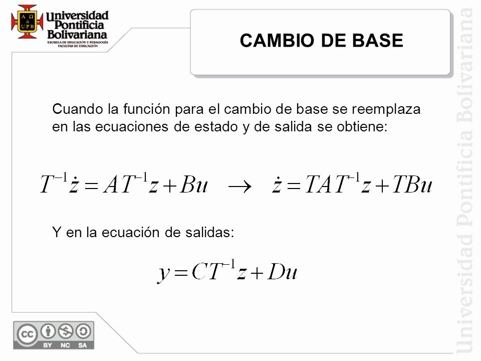CAMBIO DE BASE Cuando la función para el cambio de base se reemplaza en las ecuaciones de estado y de salida se obtiene: