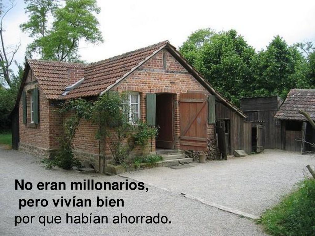 No eran millonarios, pero vivían bien por que habían ahorrado.