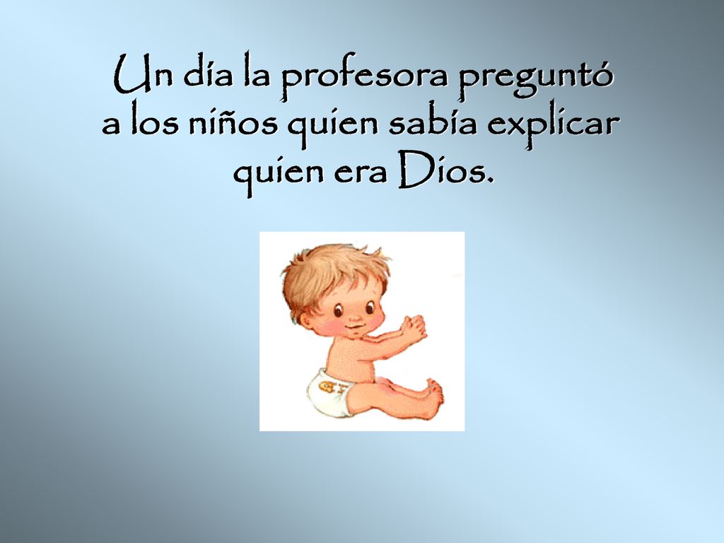 Un día la profesora preguntó a los niños quien sabía explicar