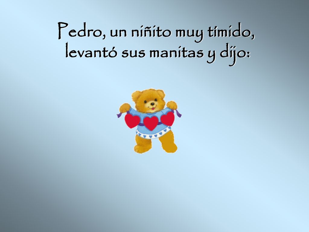 Pedro, un niñito muy tímido, levantó sus manitas y dijo:
