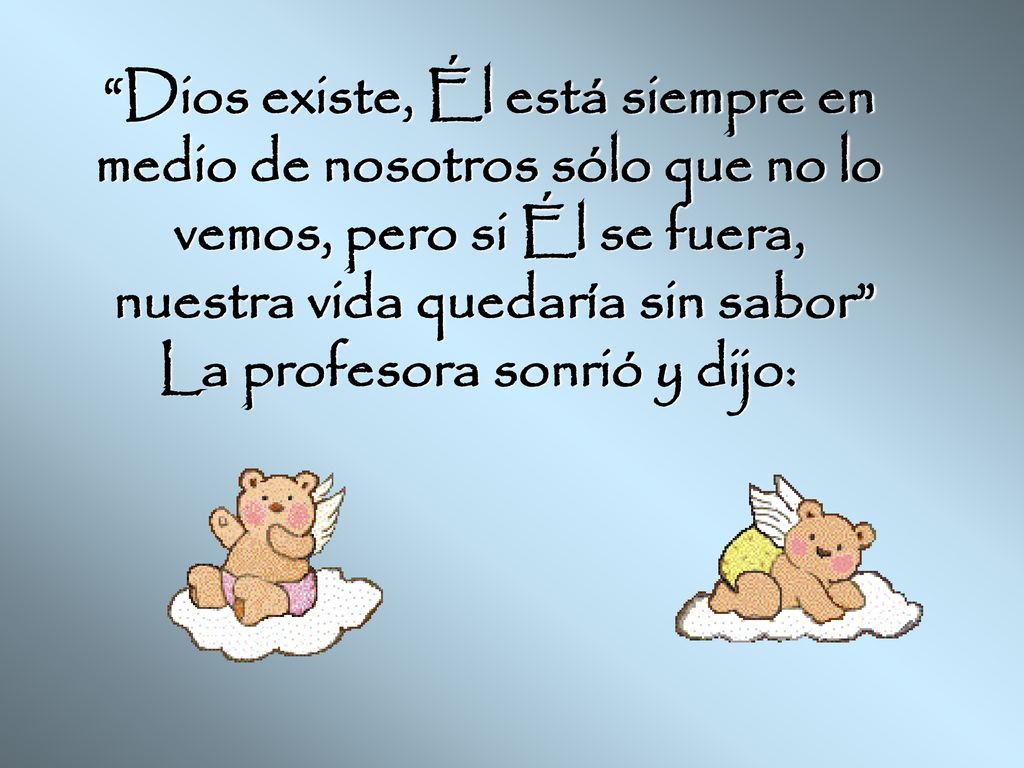 Dios existe, Él está siempre en medio de nosotros sólo que no lo
