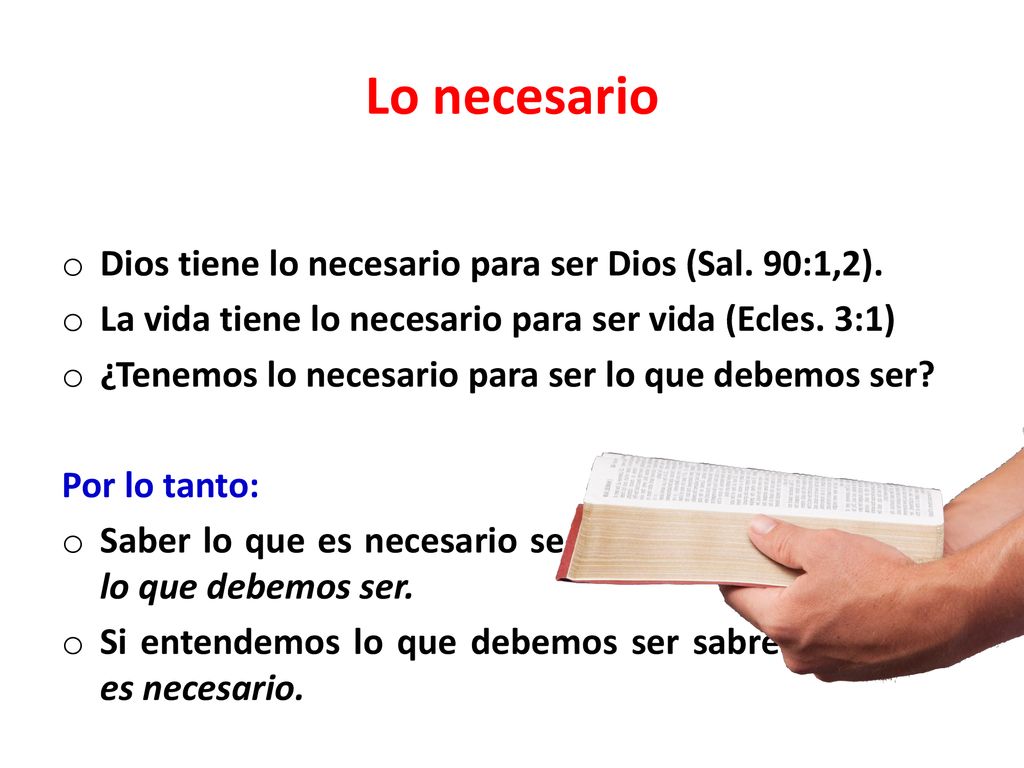 Lo necesario Dios tiene lo necesario para ser Dios (Sal. 90:1,2).