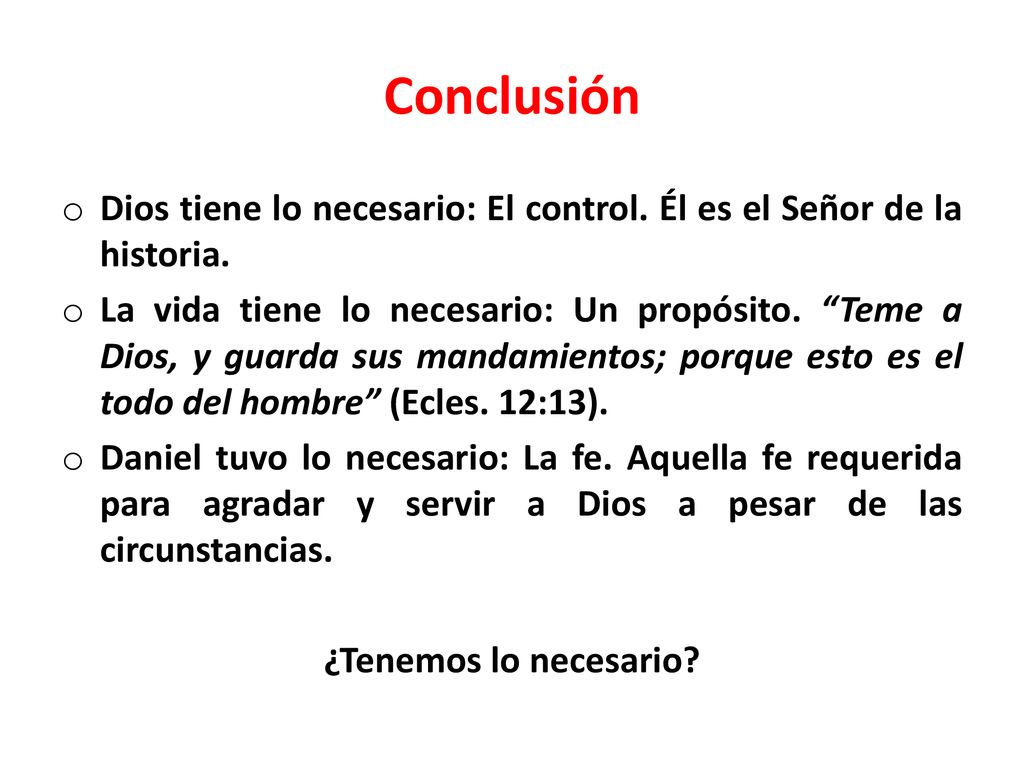 Conclusión Dios tiene lo necesario: El control. Él es el Señor de la historia.