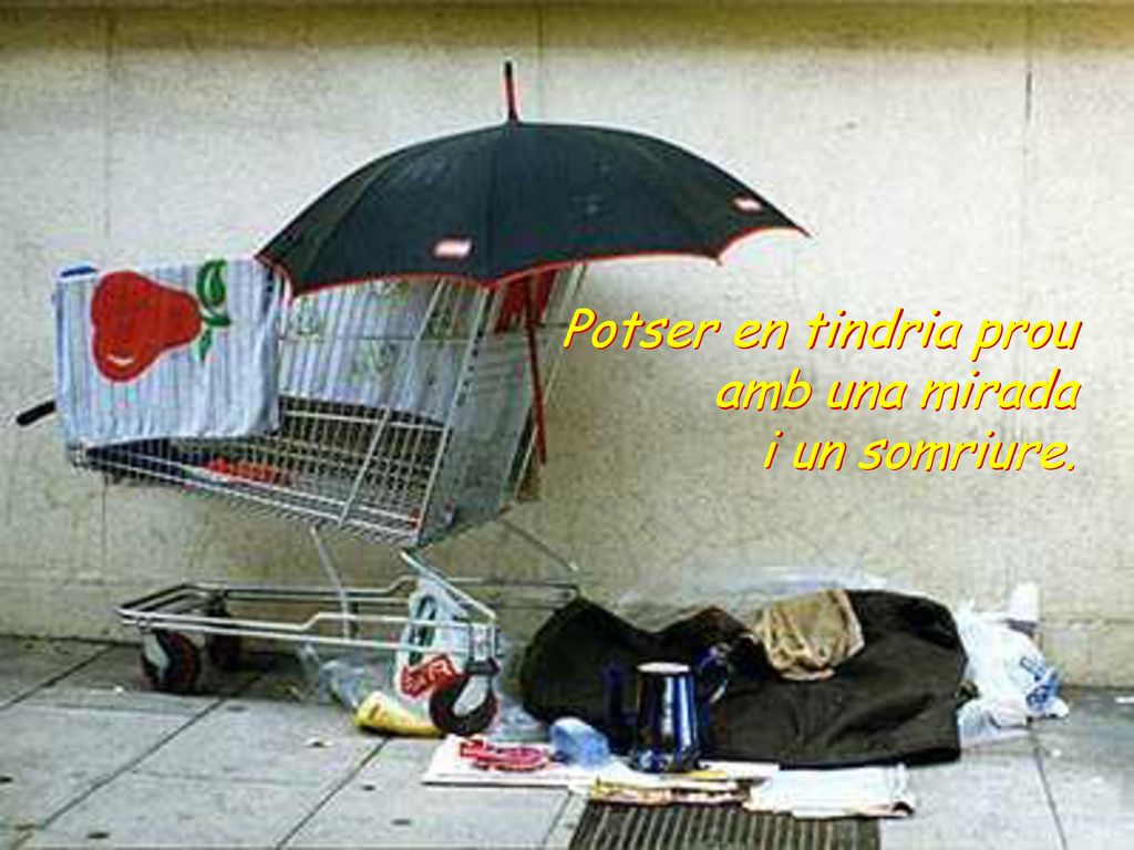 Potser en tindria prou amb una mirada i un somriure.