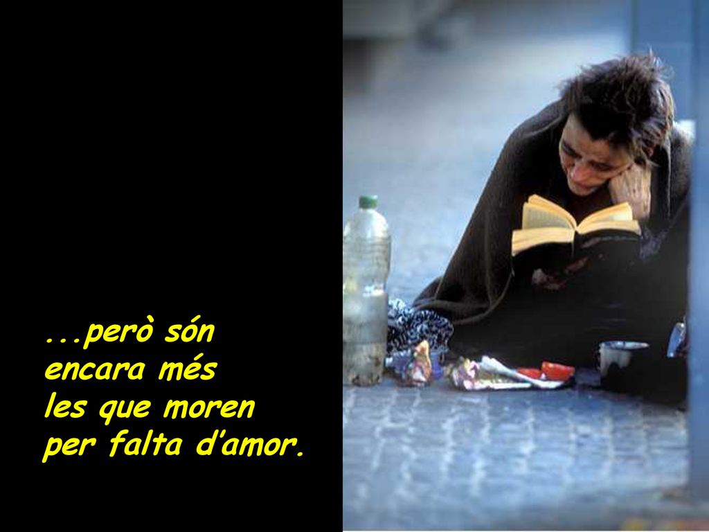...però són encara més les que moren per falta d’amor.