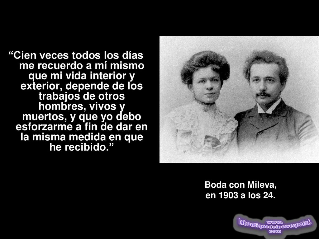 Cien veces todos los días me recuerdo a mí mismo que mi vida interior y exterior, depende de los trabajos de otros hombres, vivos y muertos, y que yo debo esforzarme a fin de dar en la misma medida en que he recibido.