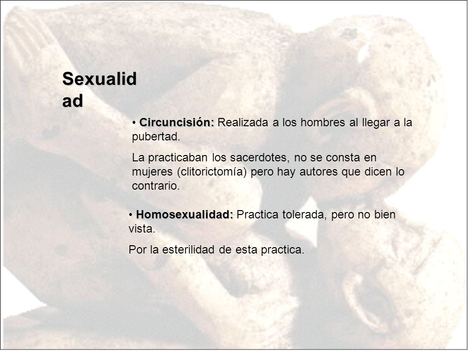 Sexualidad Circuncisión: Realizada a los hombres al llegar a la pubertad.