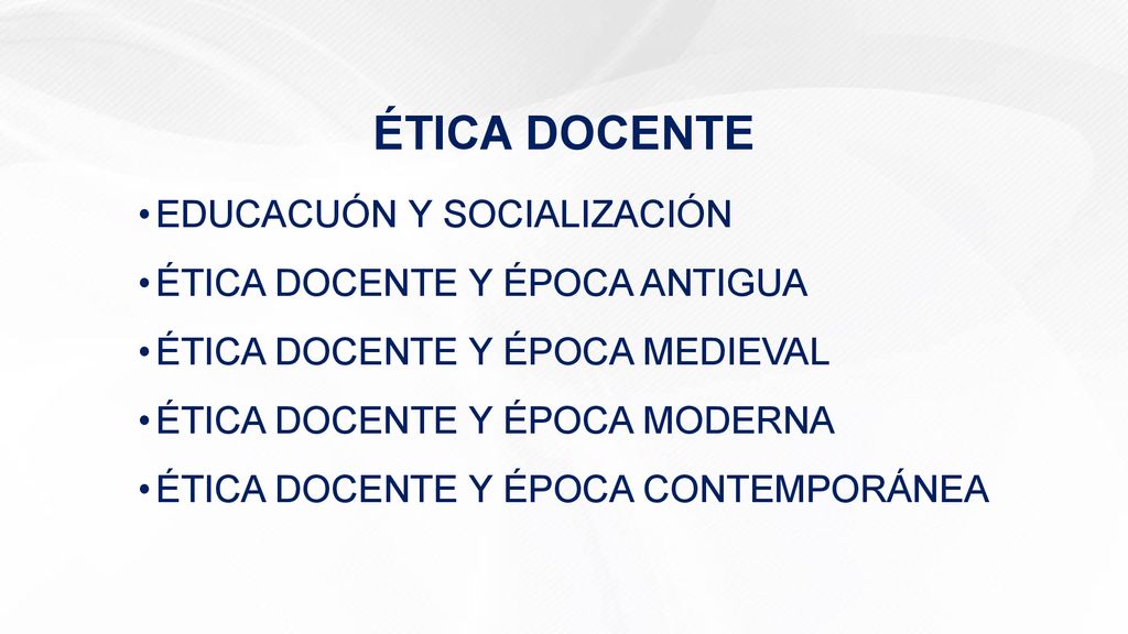ÉTICA DOCENTE EDUCACUÓN Y SOCIALIZACIÓN ÉTICA DOCENTE Y ÉPOCA ANTIGUA