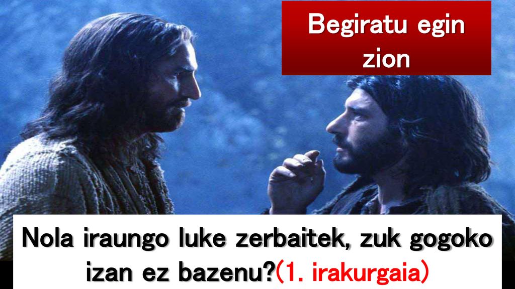 Nola iraungo luke zerbaitek, zuk gogoko izan ez bazenu (1. irakurgaia)
