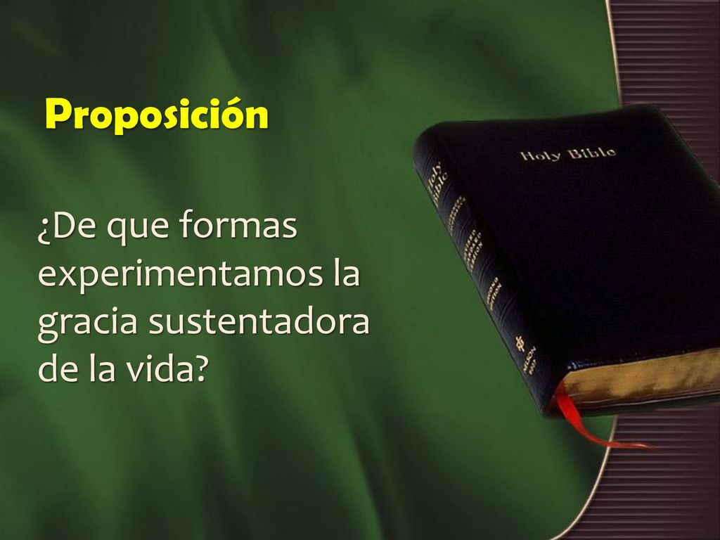 Proposición ¿De que formas experimentamos la gracia sustentadora de la vida