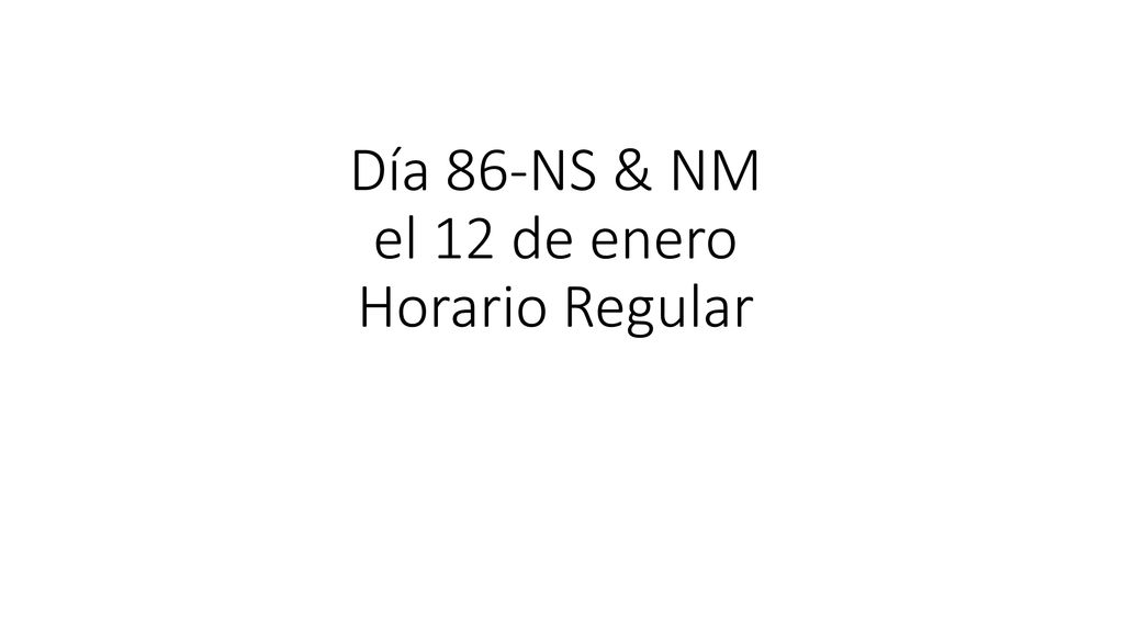 Día 86-NS & NM el 12 de enero Horario Regular