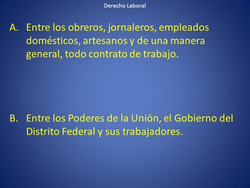 Derecho Laboral Entre los obreros, jornaleros, empleados domésticos, artesanos y de una manera general, todo contrato de trabajo.