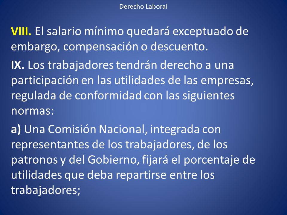 Derecho Laboral VIII. El salario mínimo quedará exceptuado de embargo, compensación o descuento.