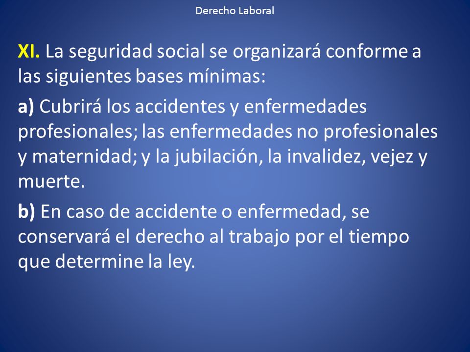 Derecho Laboral XI. La seguridad social se organizará conforme a las siguientes bases mínimas: