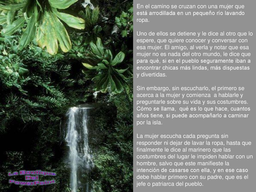 En el camino se cruzan con una mujer que está arrodillada en un pequeño río lavando ropa.