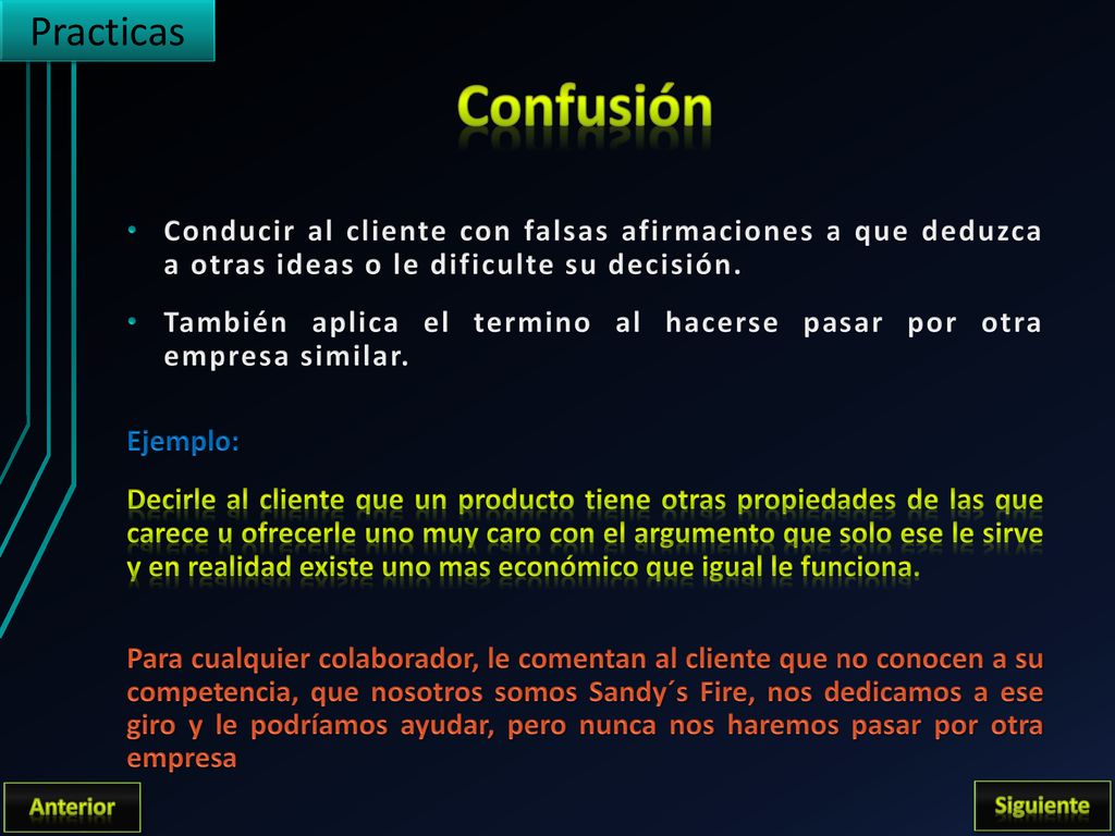 Practicas Confusión. Conducir al cliente con falsas afirmaciones a que deduzca a otras ideas o le dificulte su decisión.