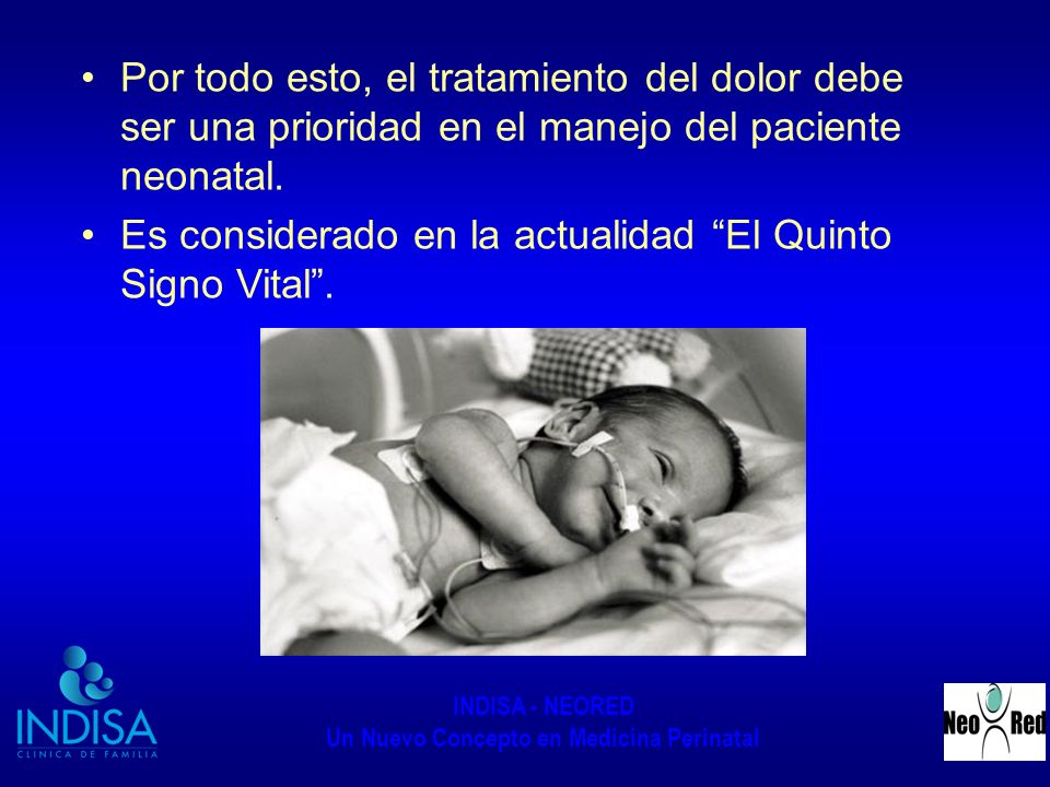Por todo esto, el tratamiento del dolor debe ser una prioridad en el manejo del paciente neonatal.